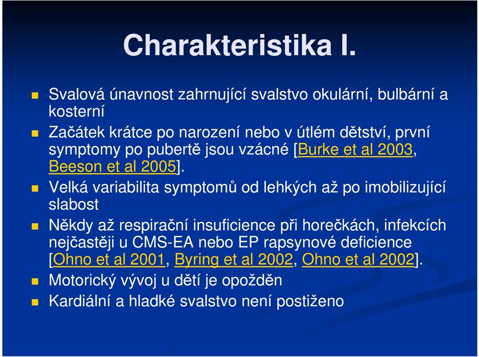 symptomy po pubertě jsou vzácné [Burke et al 2003, Beeson et al 2005].