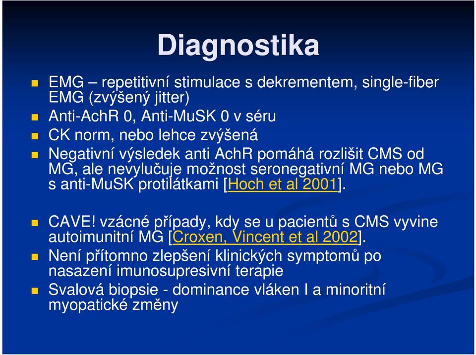 protilátkami [Hoch et al 2001]. CAVE! vzácné případy, kdy se u pacientů s CMS vyvine autoimunitní MG [Croxen, Vincent et al 2002].