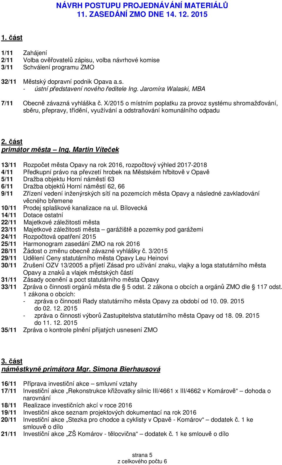 Jaromíra Walaski, MBA 7/11 Obecně závazná vyhláška č. X/2015 o místním poplatku za provoz systému shromažďování, sběru, přepravy, třídění, využívání a odstraňování komunálního odpadu 2.