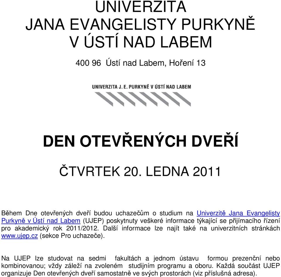 přijímacího řízení pro akademický rok 2011/2012. Další informace lze najít také na univerzitních stránkách www.ujep.cz (sekce Pro uchazeče).