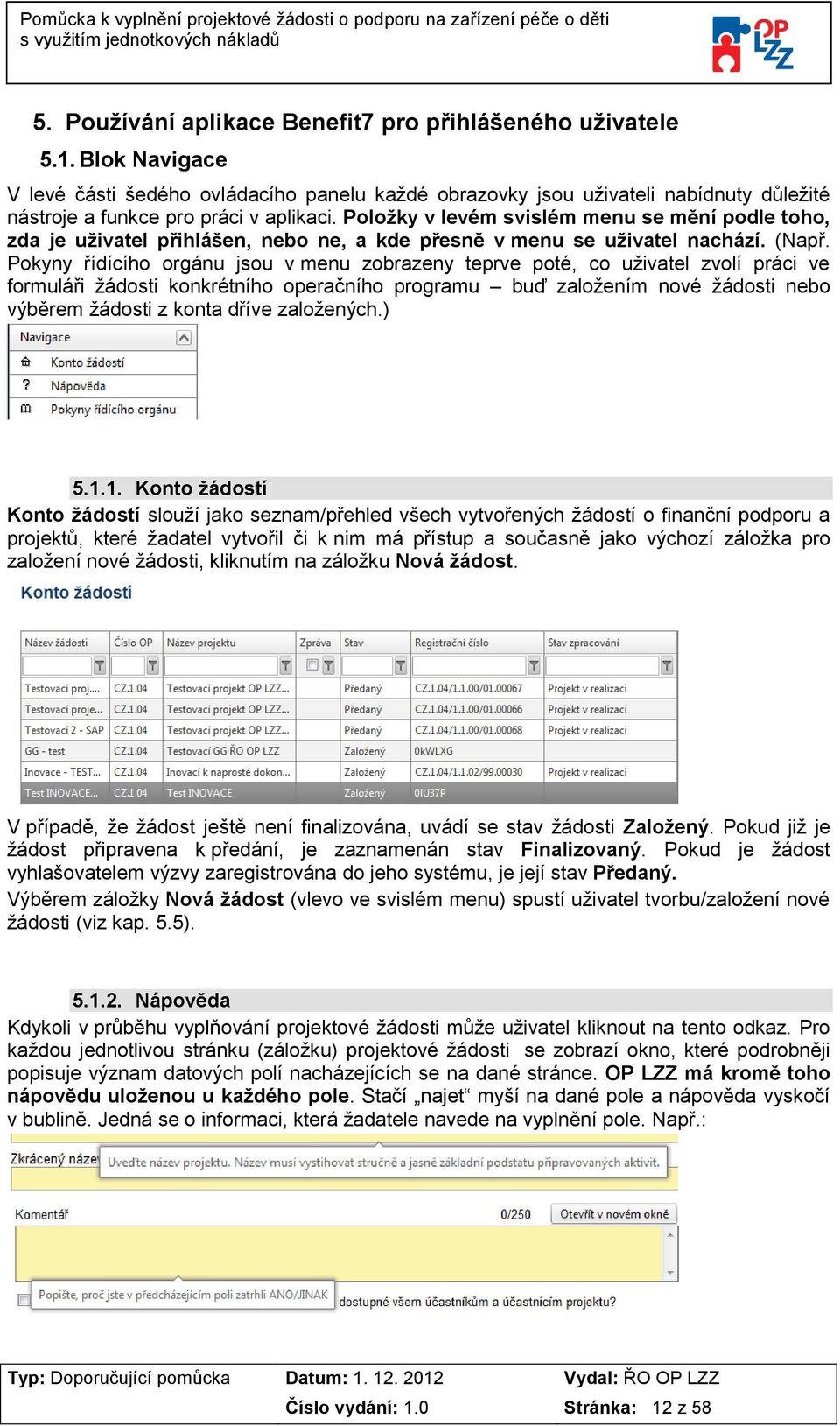 Položky v levém svislém menu se mění podle toho, zda je uživatel přihlášen, nebo ne, a kde přesně v menu se uživatel nachází. (Např.