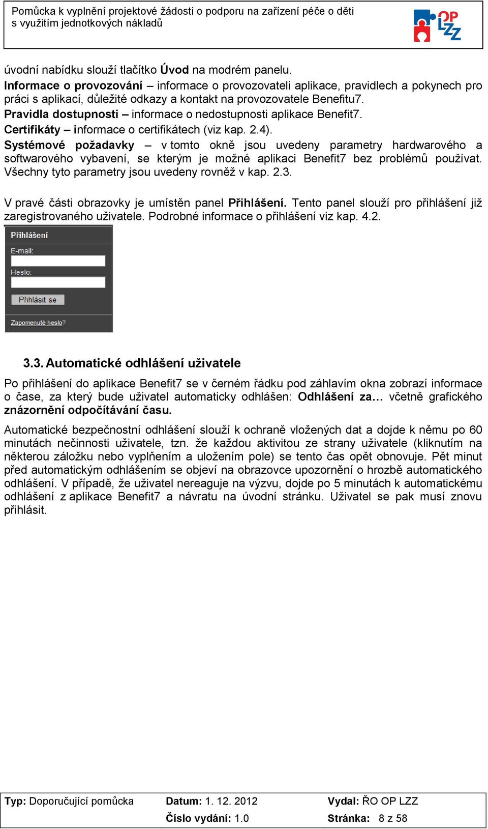 Pravidla dostupnosti informace o nedostupnosti aplikace Benefit7. Certifikáty informace o certifikátech (viz kap. 2.4).