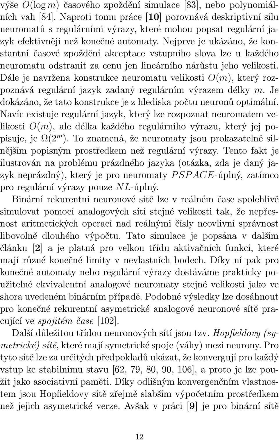 Nejprve je ukázáno, že konstantní časové zpoždění akceptace vstupního slova lze u každého neuromatu odstranit za cenu jen lineárního nárůstu jeho velikosti.