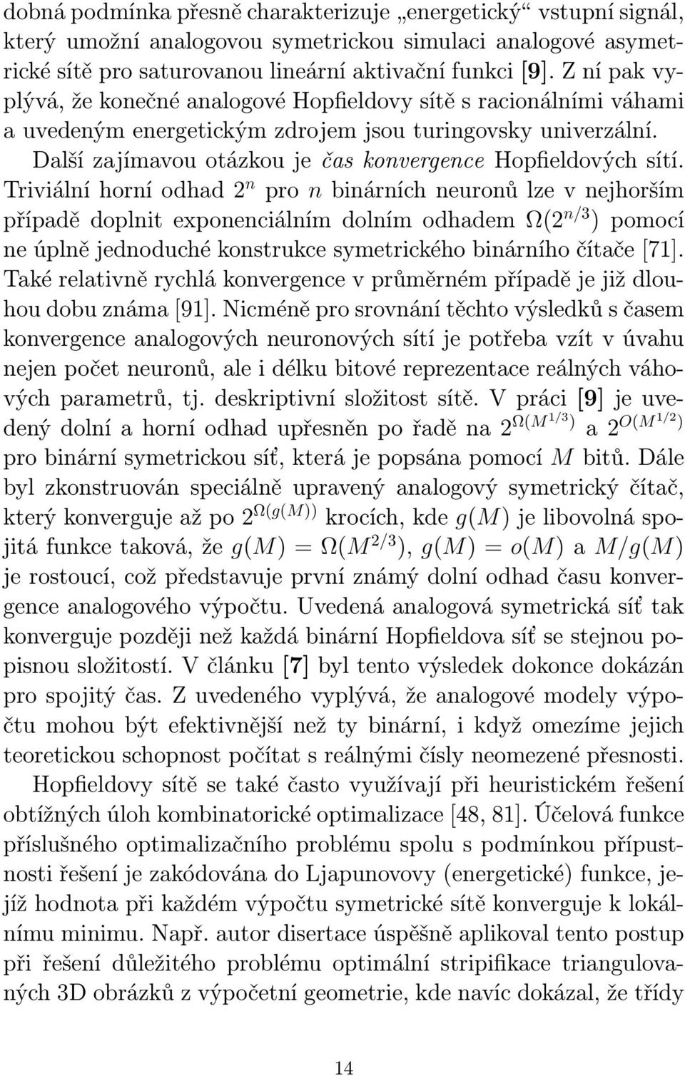 Další zajímavou otázkou je čas konvergence Hopfieldových sítí.