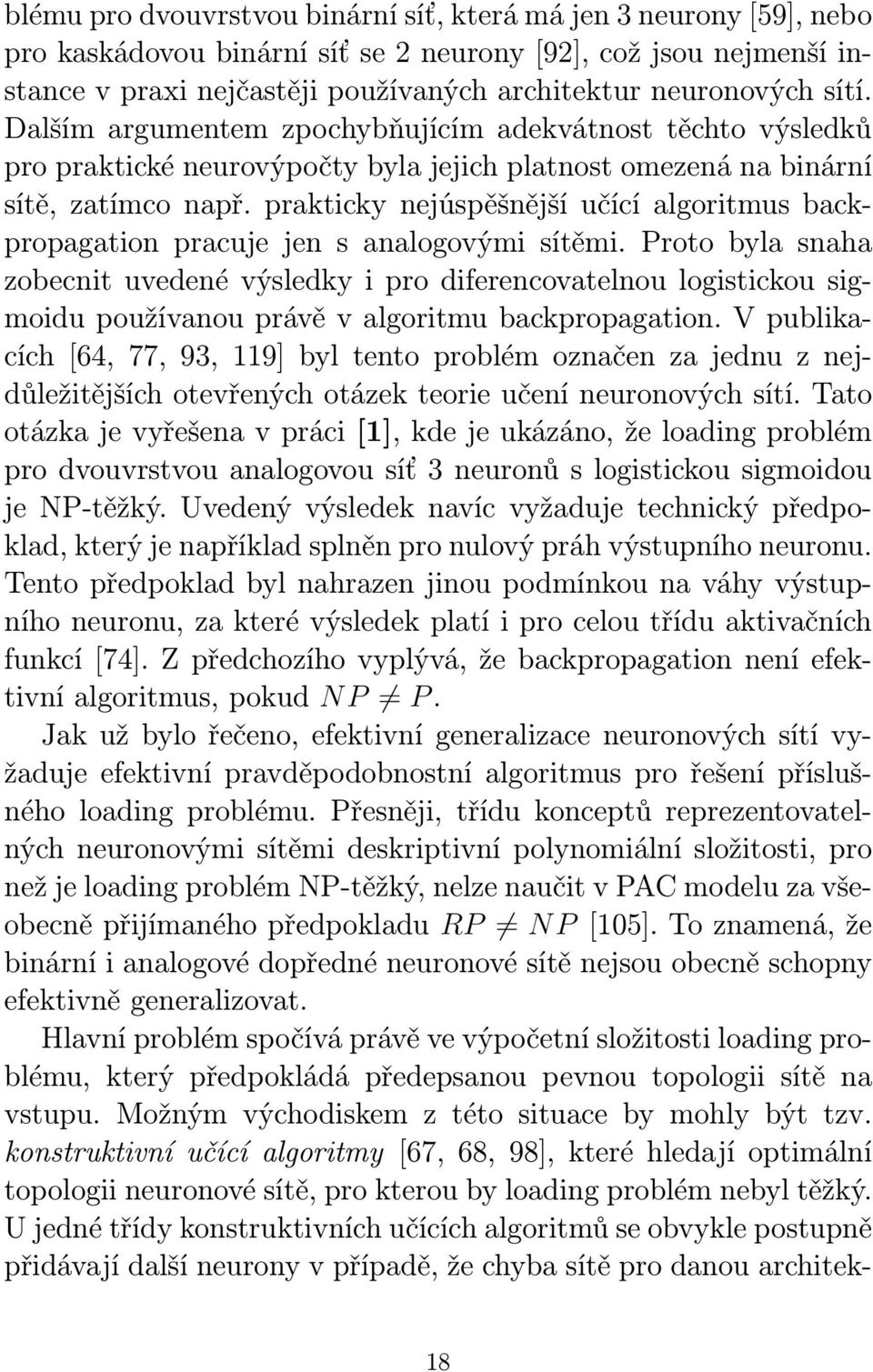 prakticky nejúspěšnější učící algoritmus backpropagation pracuje jen s analogovými sítěmi.