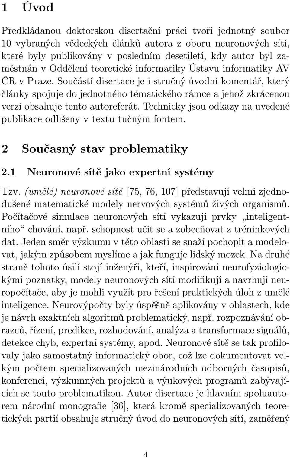 Součástí disertace je i stručný úvodní komentář, který články spojuje do jednotného tématického rámce a jehož zkrácenou verzi obsahuje tento autoreferát.