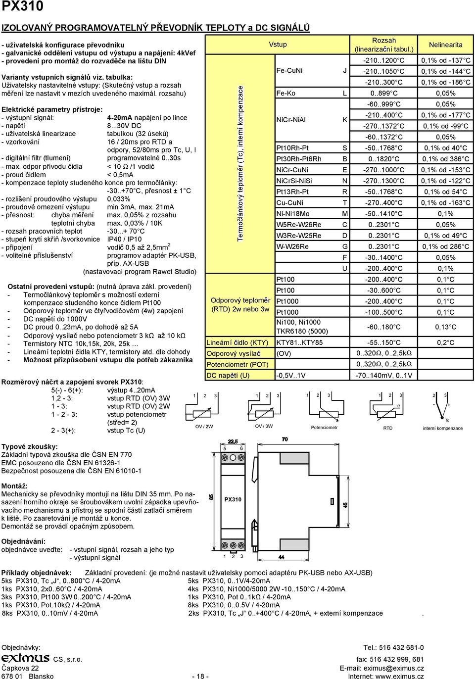 rozsahu) Elektrické parametry p ístroje: - výstupní signál: 4-20mA napájení po lince - nap tí 8.