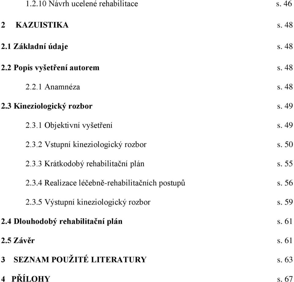 55 2.3.4 Realizace léčebně-rehabilitačních postupů s. 56 2.3.5 Výstupní kineziologický rozbor s. 59 2.