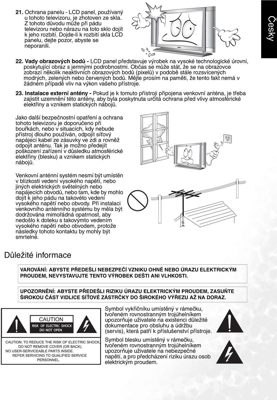 Vady obrazových bodů - LCD panel představuje výrobek na vysoké technologické úrovni, poskytující obraz s jemnými podrobnostmi.