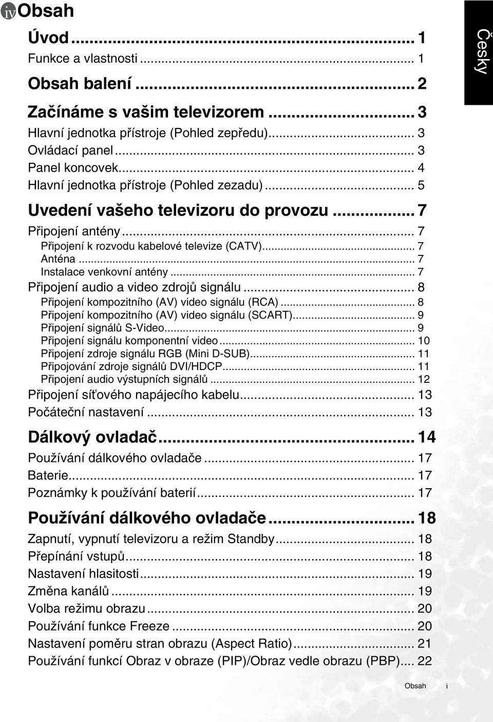 .. 7 Instalace venkovní antény... 7 Připojení audio a video zdrojů signálu... 8 Připojení kompozitního (AV) video signálu (RCA)... 8 Připojení kompozitního (AV) video signálu (SCART).