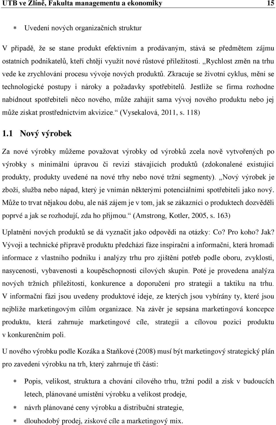 Zkracuje se životní cyklus, mění se technologické postupy i nároky a požadavky spotřebitelů.