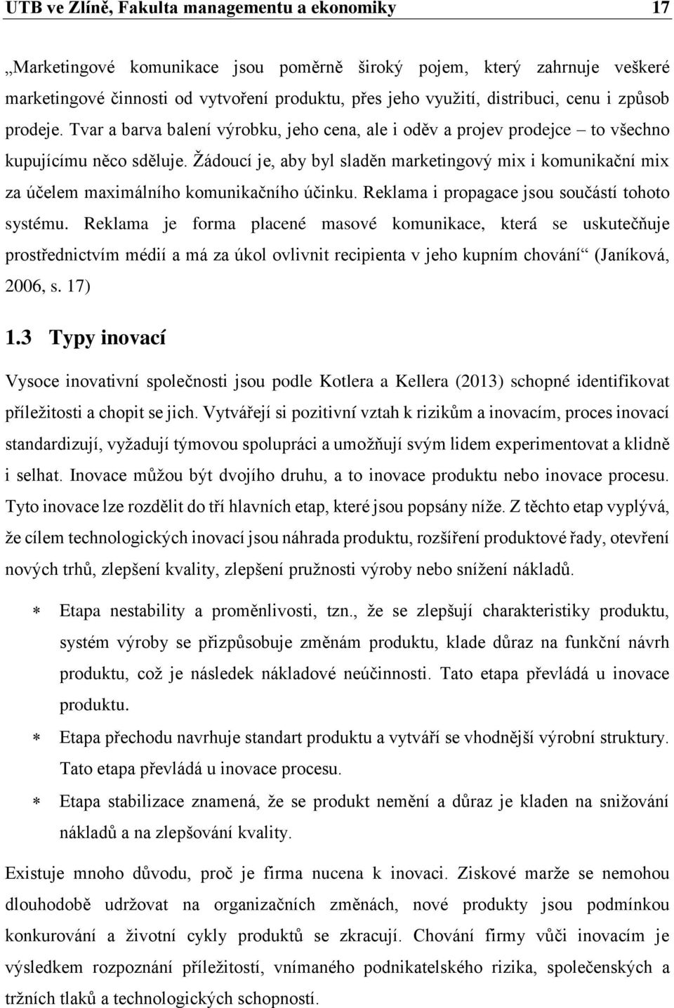 Žádoucí je, aby byl sladěn marketingový mix i komunikační mix za účelem maximálního komunikačního účinku. Reklama i propagace jsou součástí tohoto systému.