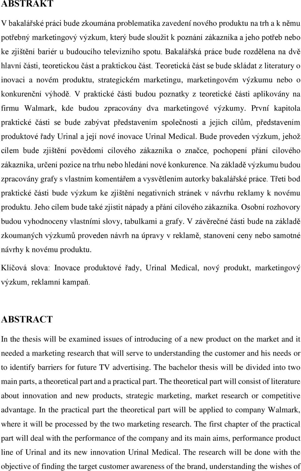 Teoretická část se bude skládat z literatury o inovaci a novém produktu, strategickém marketingu, marketingovém výzkumu nebo o konkurenční výhodě.