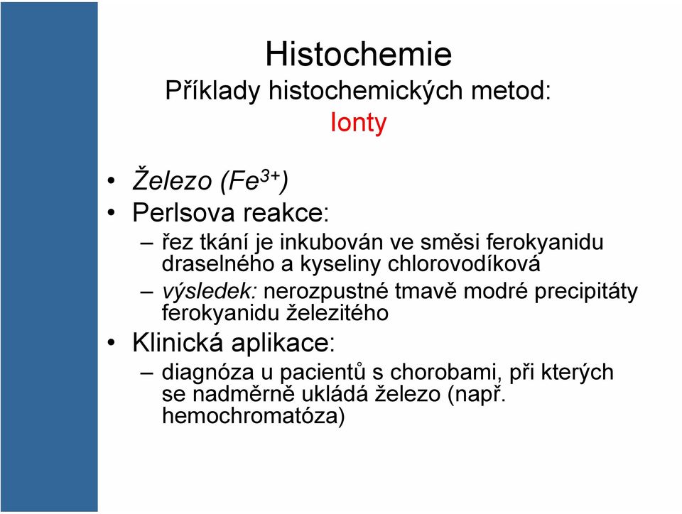 nerozpustné tmavě modré precipitáty ferokyanidu železitého Klinická aplikace: diagnóza