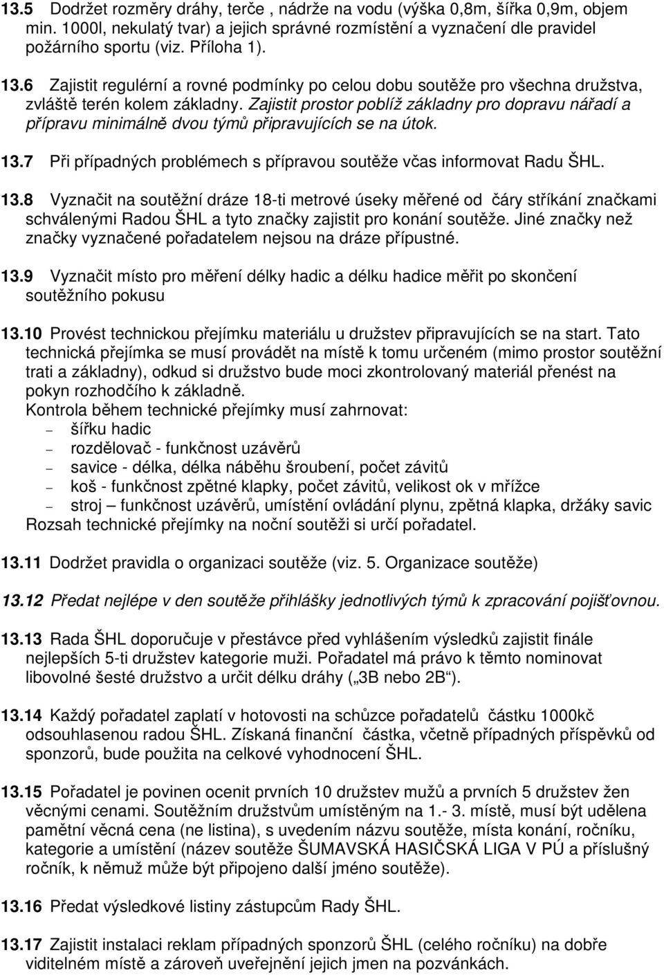 Zajistit prostor poblíž základny pro dopravu nářadí a přípravu minimálně dvou týmů připravujících se na útok. 13.