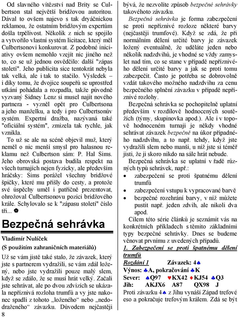 Z podobné iniciativy ovšem nemohlo vzejít nic jiného než to, co se už jednou osvědčilo: další "zápas století". Jeho publicita sice tentokrát nebyla tak velká, ale i tak to stačilo.