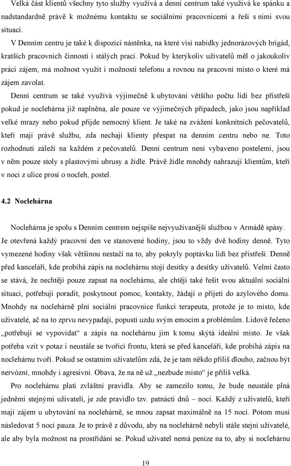 Pokud by kterýkoliv uţivatelů měl o jakoukoliv práci zájem, má moţnost vyuţít i moţnosti telefonu a rovnou na pracovní místo o které má zájem zavolat.