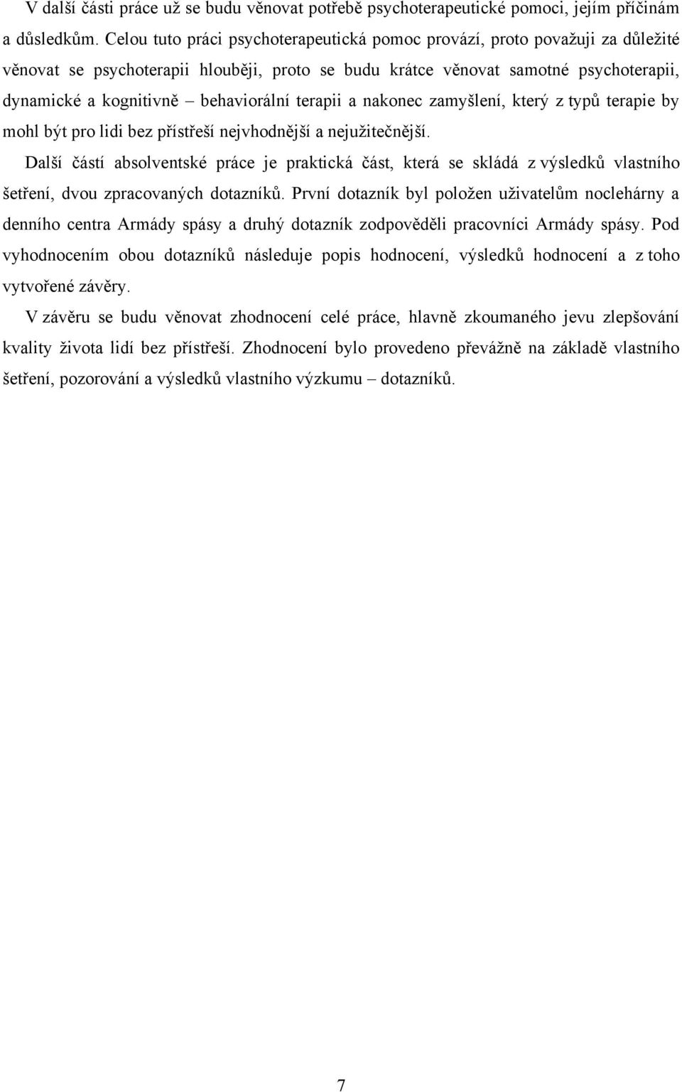 behaviorální terapii a nakonec zamyšlení, který z typů terapie by mohl být pro lidi bez přístřeší nejvhodnější a nejuţitečnější.