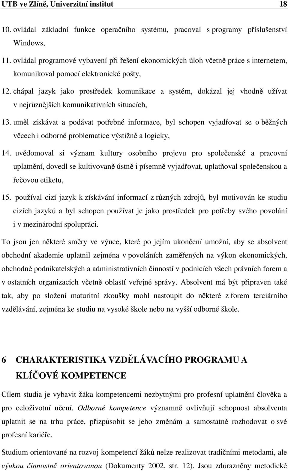 chápal jazyk jako prostedek komunikace a systém, dokázal jej vhodn užívat v nejrznjších komunikativních situacích, 13.