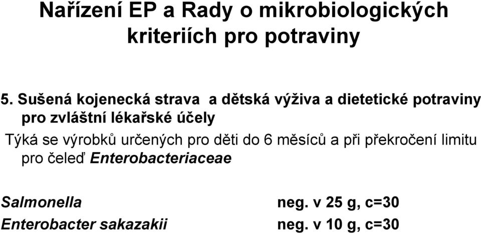 lékařské účely Týká se výrobků určených pro děti do 6 měsíců a při překročení