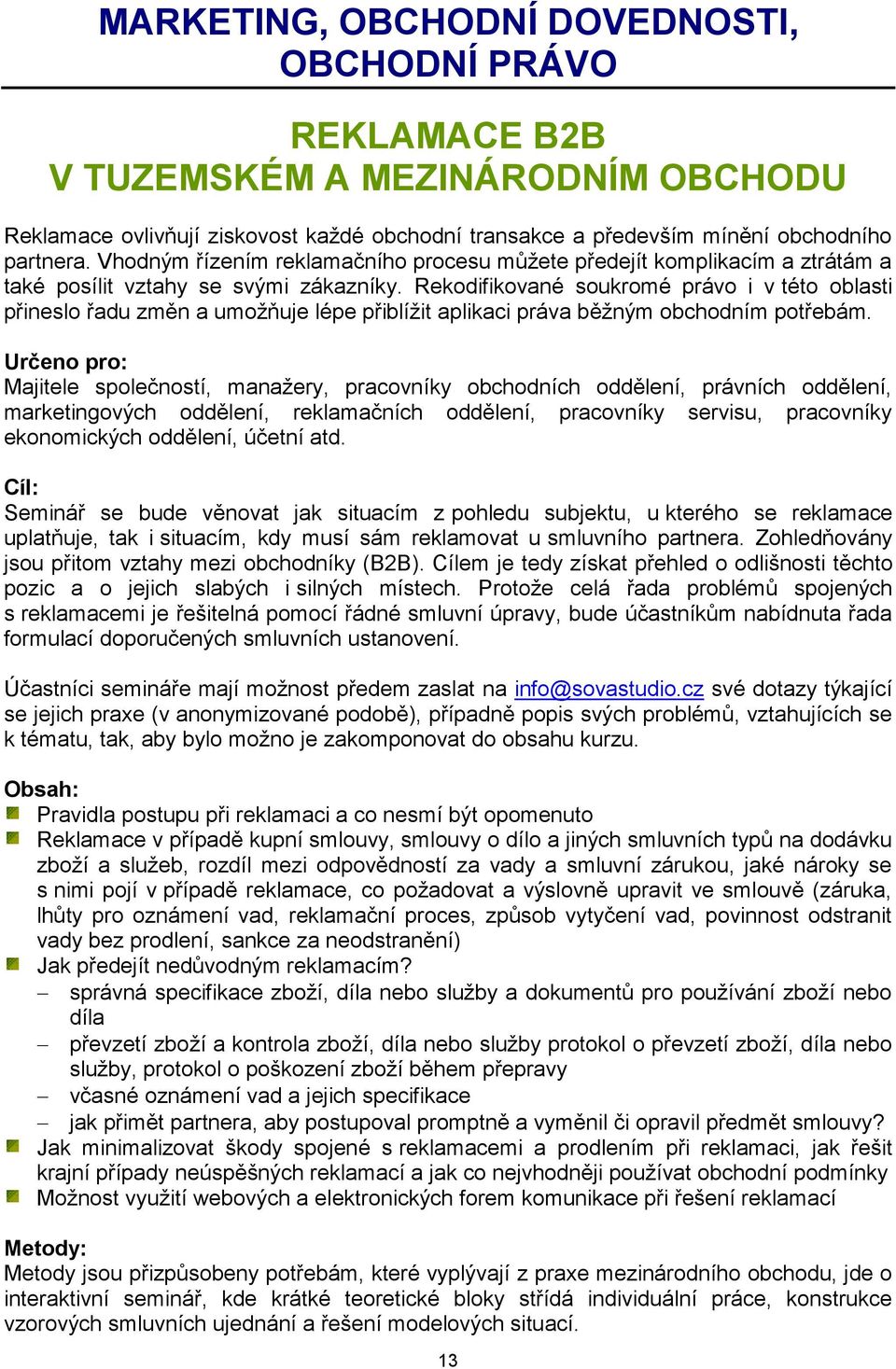 Rekodifikované soukromé právo i v této oblasti přineslo řadu změn a umožňuje lépe přiblížit aplikaci práva běžným obchodním potřebám.