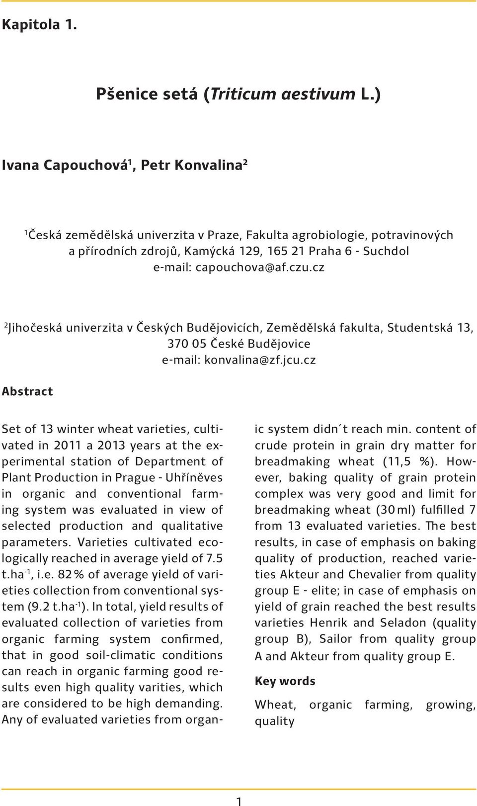 cz 2 Jihočeská univerzita v Českých Budějovicích, Zemědělská fakulta, Studentská 13, 370 05 České Budějovice e-mail: konvalina@zf.jcu.