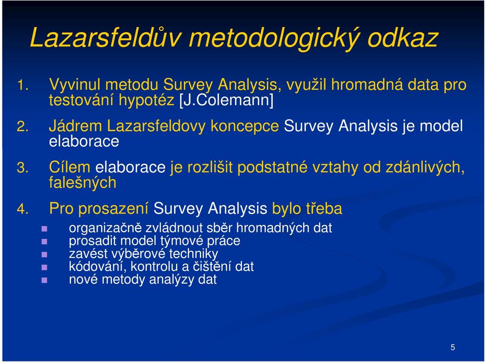 Cílem elaborace je rozlišit podstatné vztahy od zdánlivých, falešných 4.