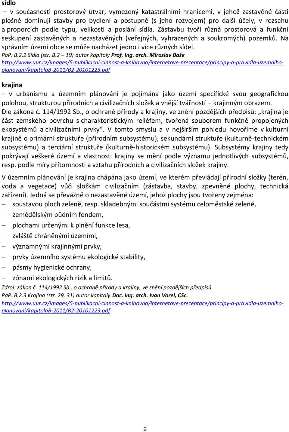 Na správním území obce se může nacházet jedno i více různých sídel. PaP: B.2.2 Sídla (str. B.2 19) autor kapitoly Prof. Ing. arch.