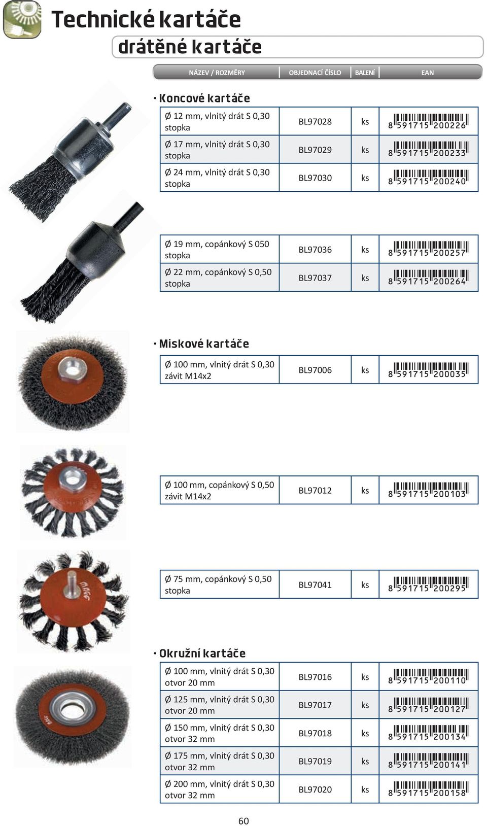 copánkový S 0,50 BL97012 Ø 75 mm, copánkový S 0,50 stopka BL97041 Okružní kartáče Ø 100 mm, vlnitý drát S 0,30 otvor 20 mm Ø 125 mm, vlnitý drát S 0,30 otvor 20 mm Ø