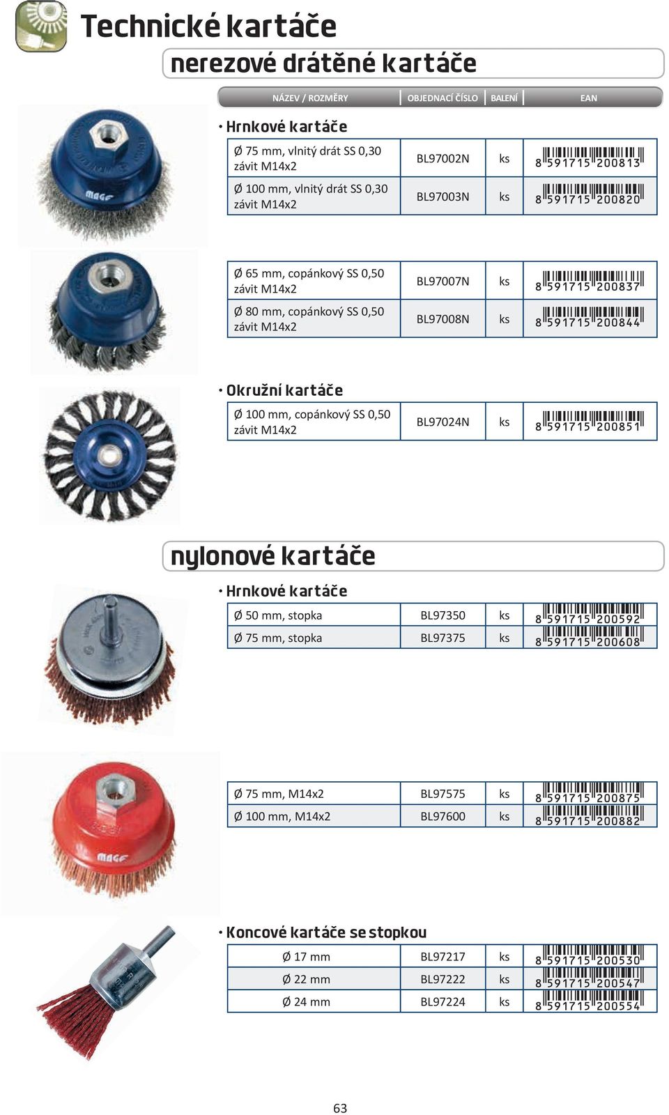 copánkový SS 0,50 BL97024N nylonové kartáče Hrnkové kartáče Ø 50 mm, stopka BL97350 Ø 75 mm, stopka BL97375 Ø 75 mm,