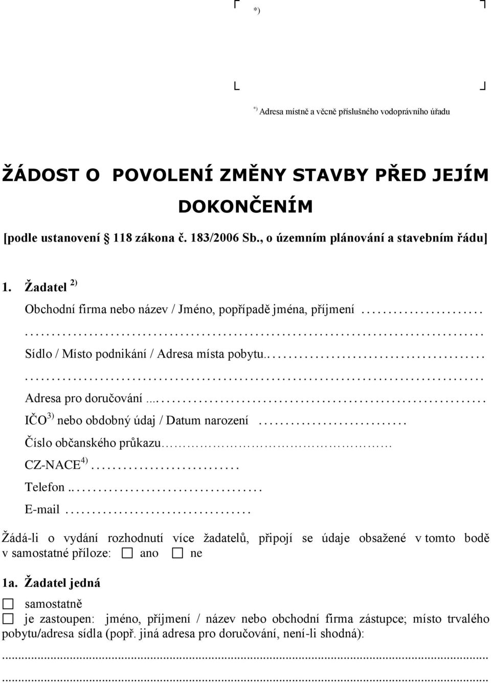 ............................................................... IČO 3) nebo obdobný údaj / Datum narození............................ Číslo občanského průkazu CZ-NACE 4)............................ Telefon.