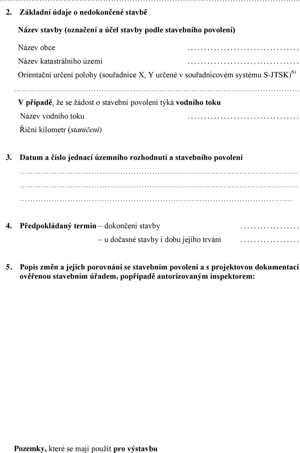 ................................. Říční kilometr (staničení) 3. Datum a číslo jednací územního rozhodnutí a stavebního povolení. 4. Předpokládaný termín dokončení stavby.