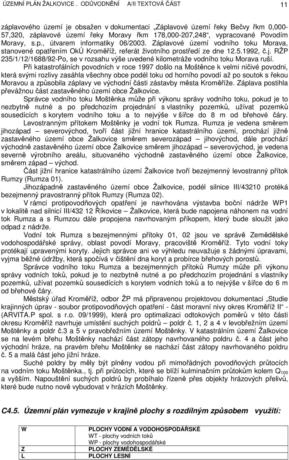 p., útvarem informatiky 06/2003. Záplavové území vodního toku Morava, stanovené opatřením OkÚ Kroměříž, referát životního prostředí ze dne 12.5.1992, č.j.