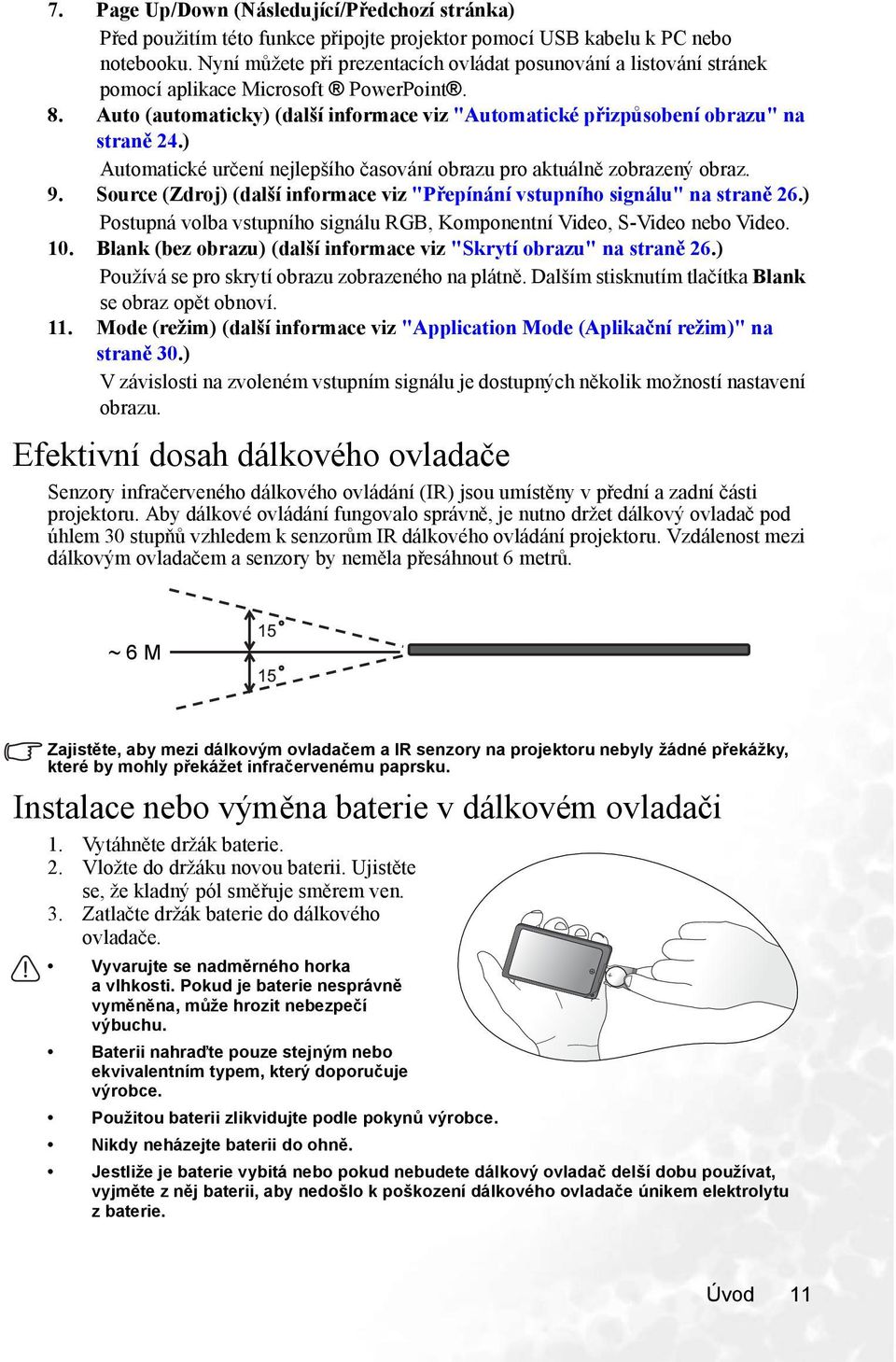 ) Automatické určení nejlepšího časování obrazu pro aktuálně zobrazený obraz. 9. Source (Zdroj) (další informace viz "Přepínání vstupního signálu" na straně 26.