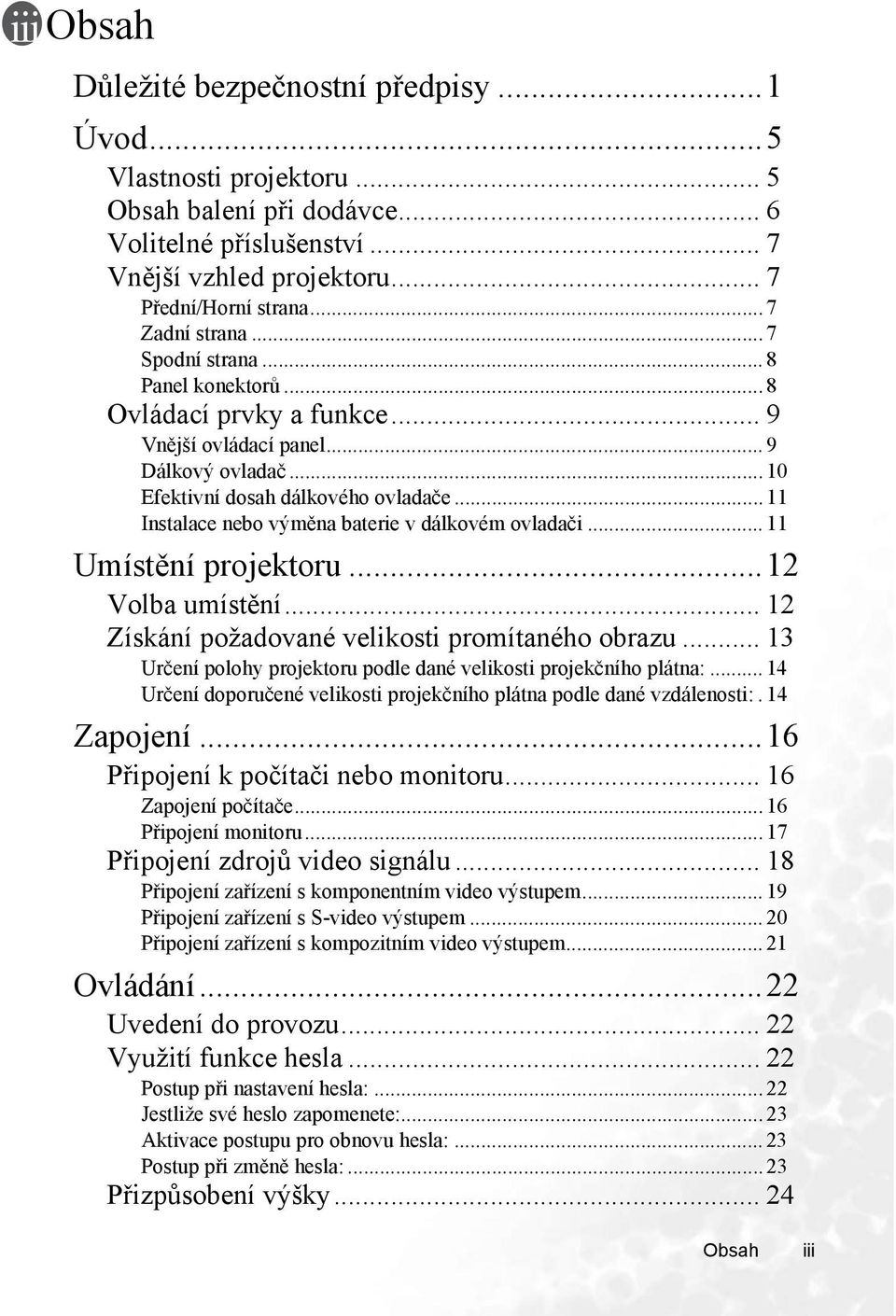 .. 11 Instalace nebo výměna baterie v dálkovém ovladači... 11 Umístění projektoru...12 Volba umístění... 12 Získání požadované velikosti promítaného obrazu.