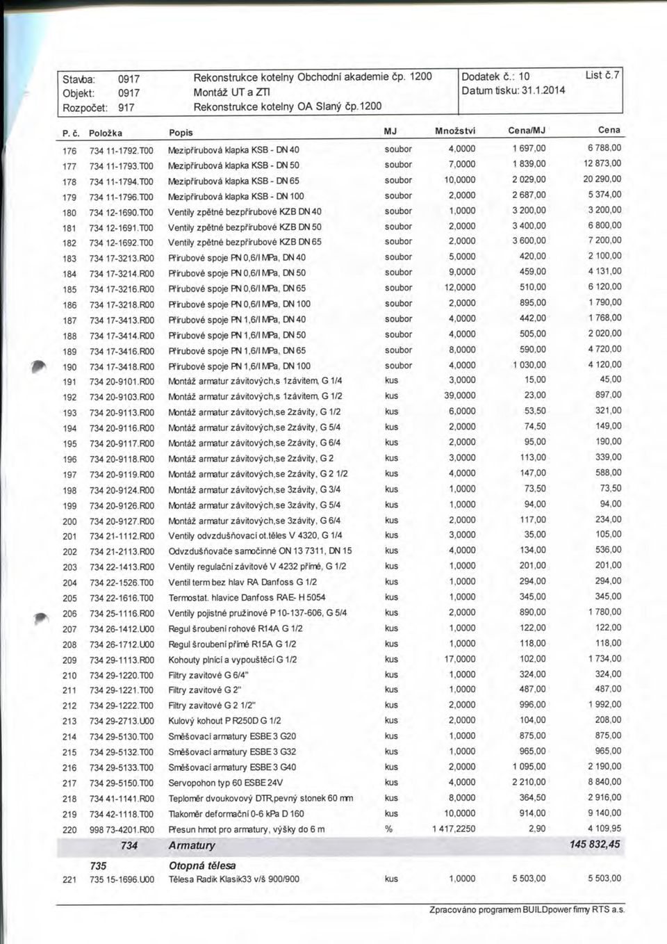 100 Mezipfirubova klapka KSB - DN 50 soubor 7,0000 1 839,00 12 873,00 178 734 11-1794.T0O Meziprirubova klapka KSB - DN 65 soubor 10,0000 2 029,00 20 290,00 179 734 11-1796.