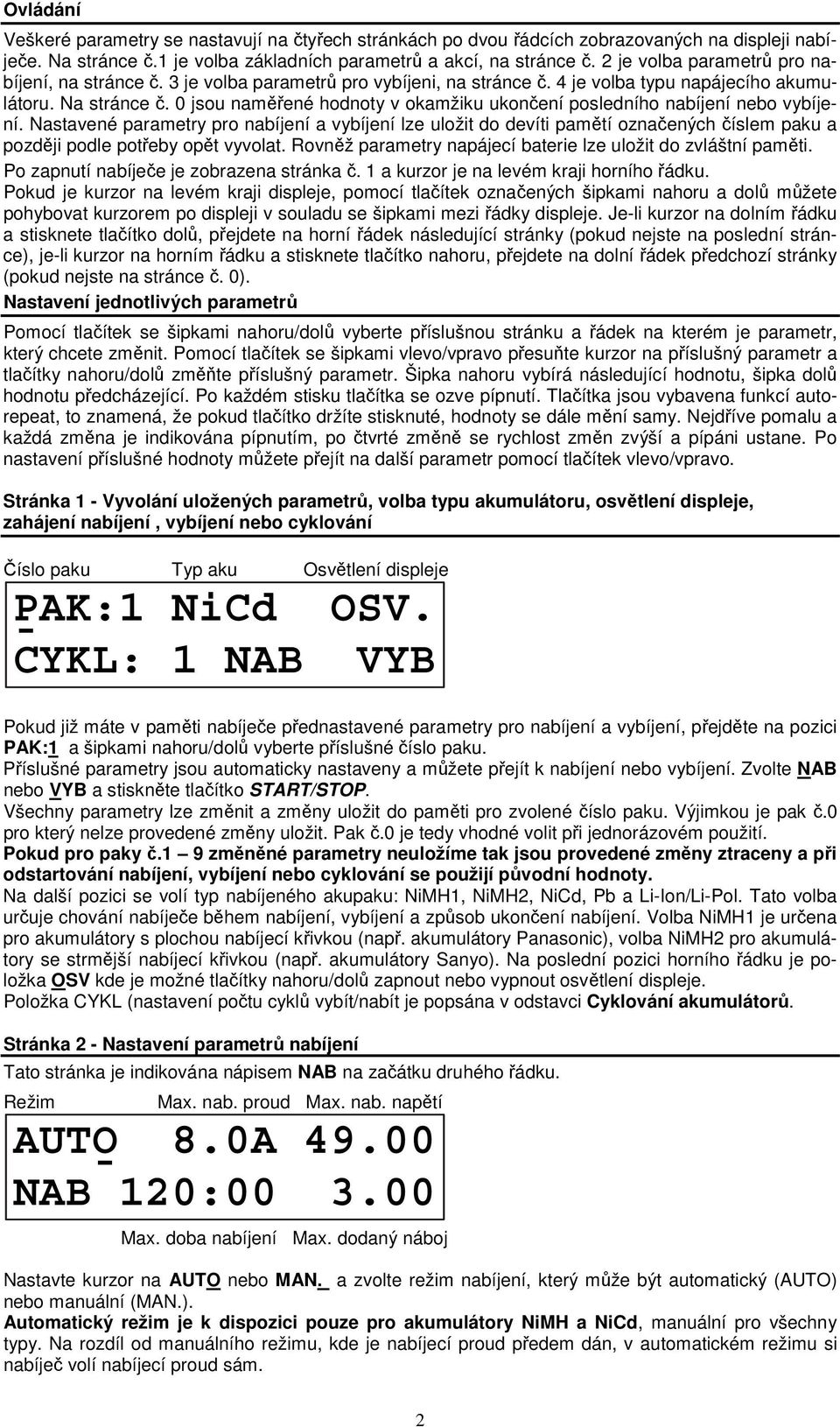 0 jsou naměřené hodnoty v okamžiku ukončení posledního nabíjení nebo vybíjení.