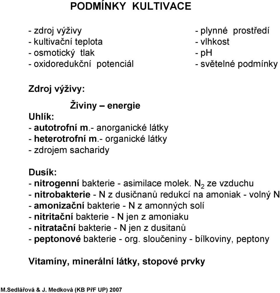 - organické látky -zdrojem sacharidy Dusík: - nitrogenní bakterie - asimilace molek.