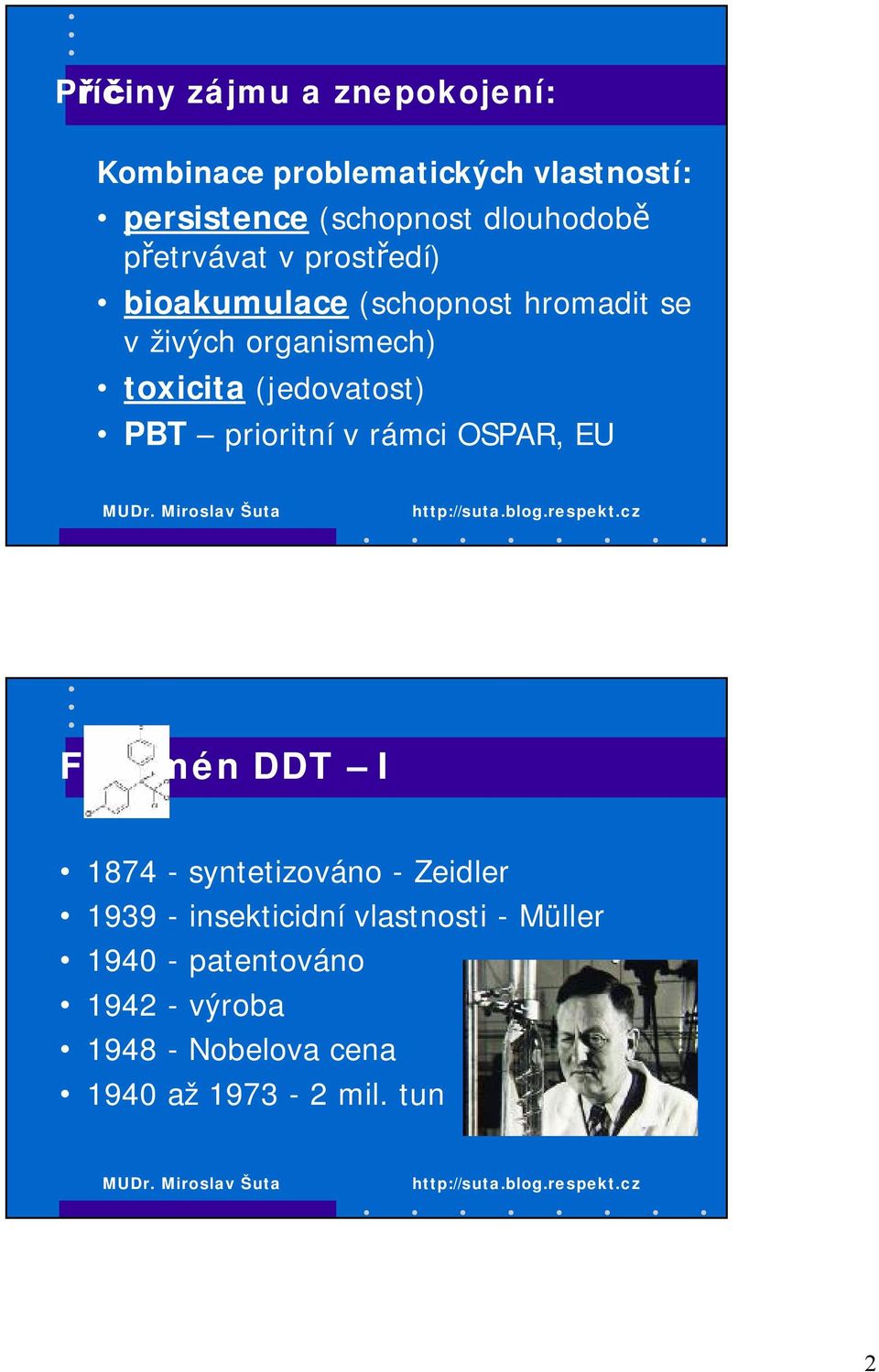 toxicita (jedovatost) PBT prioritní v rámci OSPAR, EU Fenomén DDT I 1874 - syntetizováno -Zeidler