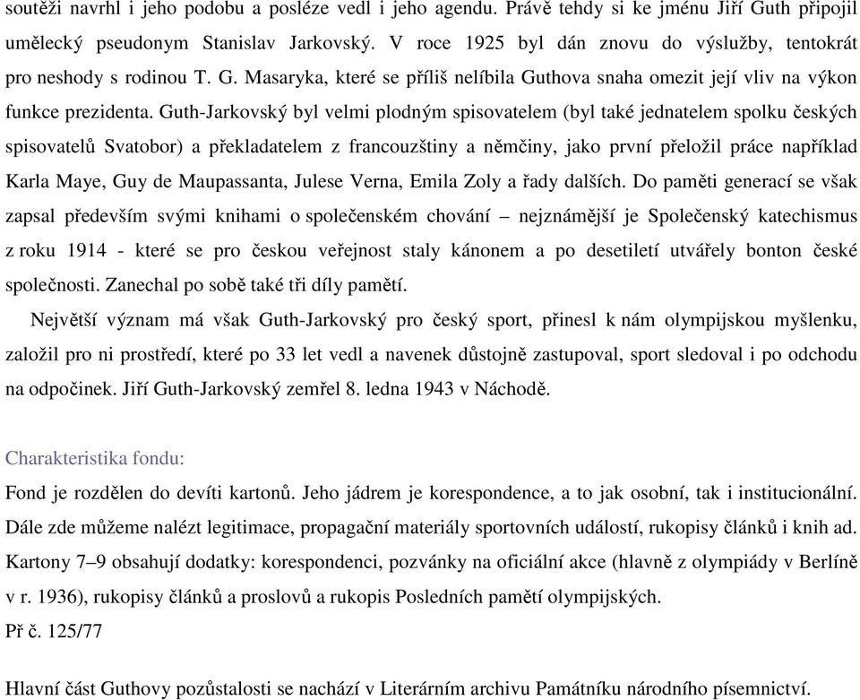 Guth-Jarkovský byl velmi plodným spisovatelem (byl také jednatelem spolku českých spisovatelů Svatobor) a překladatelem z francouzštiny a němčiny, jako první přeložil práce například Karla Maye, Guy