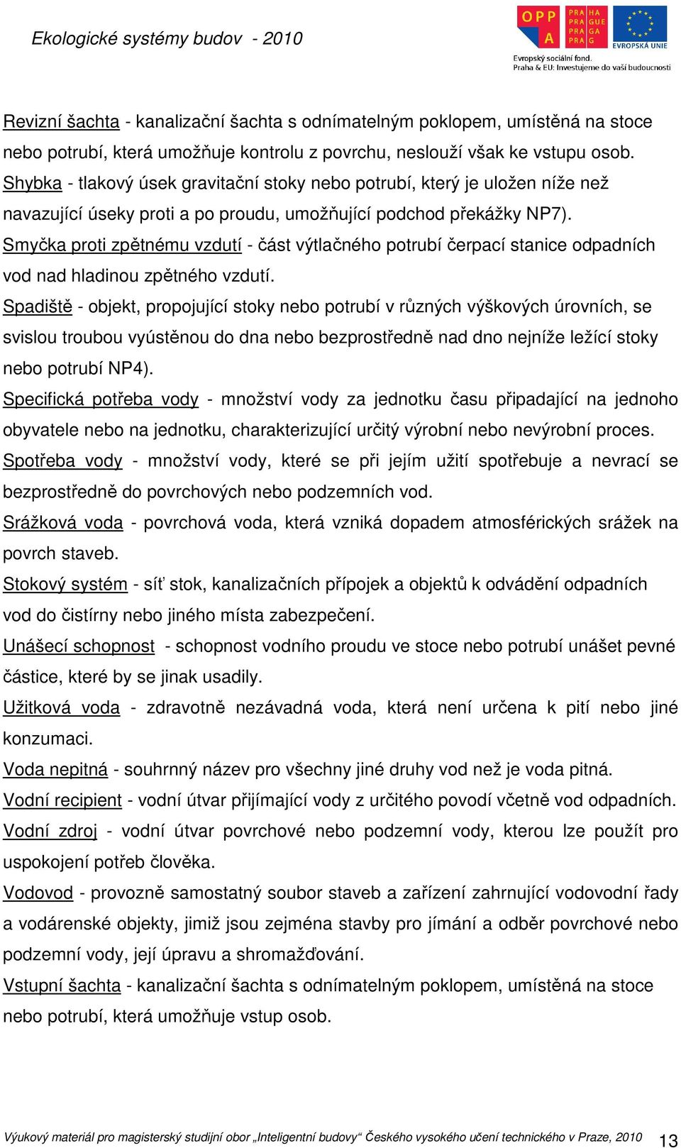 Smyčka proti zpětnému vzdutí - část výtlačného potrubí čerpací stanice odpadních vod nad hladinou zpětného vzdutí.