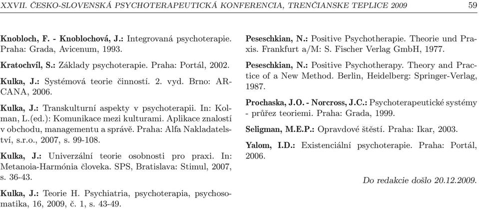 ): Komunikace mezi kulturami. Aplikace znalostí v obchodu, managementu a správě. Praha: Alfa Nakladatelství, s.r.o., 2007, s. 99-108. Kulka, J.: Univerzální teorie osobnosti pro praxi.