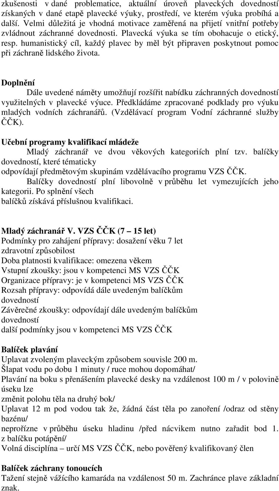 humanistický cíl, každý plavec by měl být připraven poskytnout pomoc při záchraně lidského života.