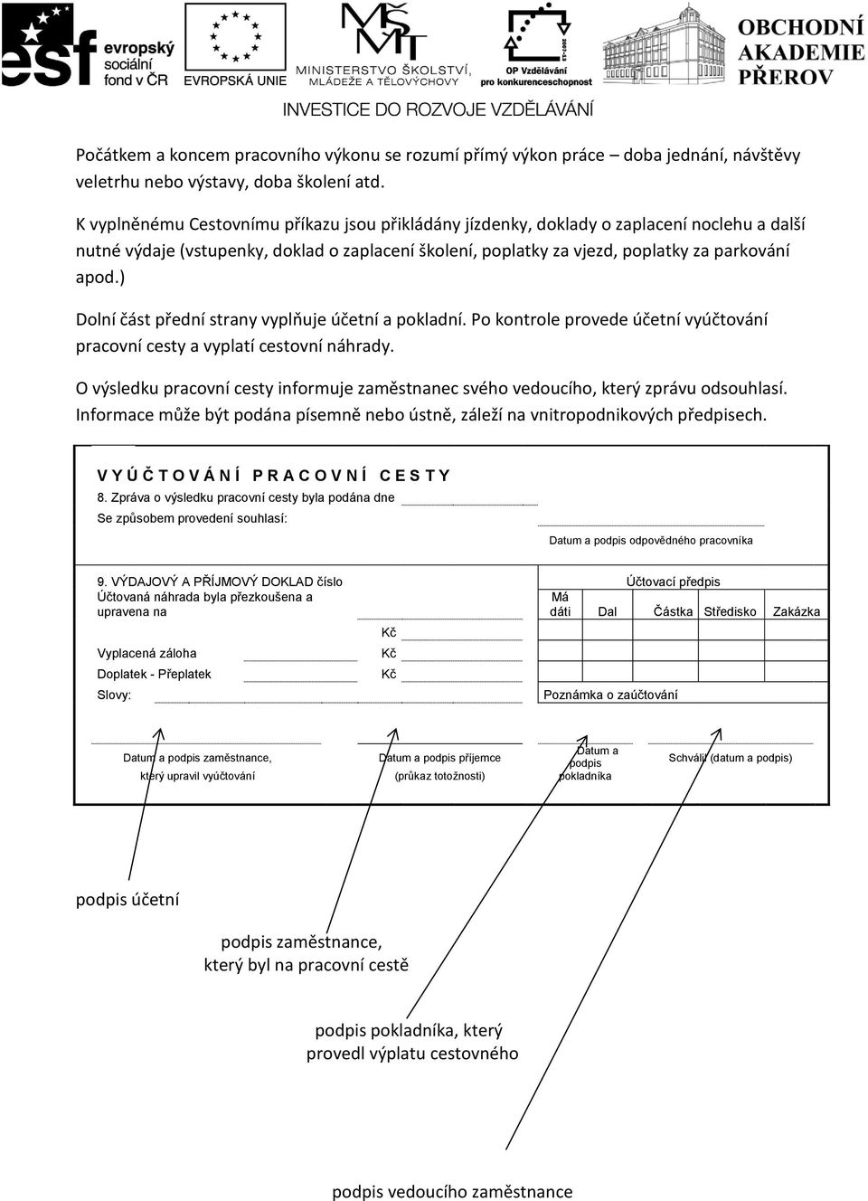 ) Dolní část přední strany vyplňuje účetní a pokladní. Po kontrole provede účetní vyúčtování pracovní cesty a vyplatí cestovní náhrady.