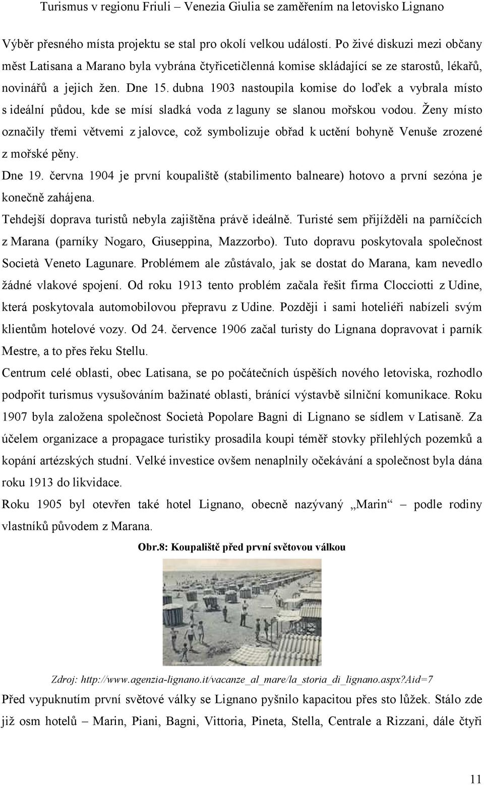 dubna 1903 nastoupila komise do loďek a vybrala místo s ideální půdou, kde se mísí sladká voda z laguny se slanou mořskou vodou.