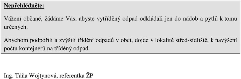 Abychom podpořili a zvýšili třídění odpadů v obci, dojde v lokalitě