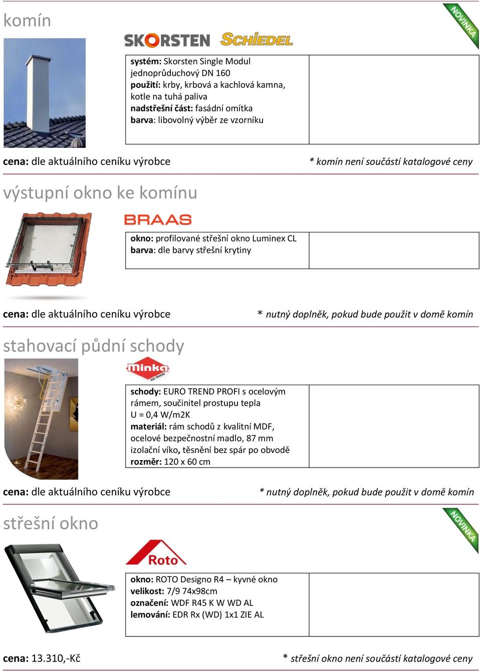 schody: EURO TREND PROFI s ocelovým rámem, součinitel prostupu tepla U = 0,4 W/m2K materiál: rám schodů z kvalitní MDF, ocelové bezpečnostní madlo, 87 mm izolační víko, těsnění bez spár po obvodě