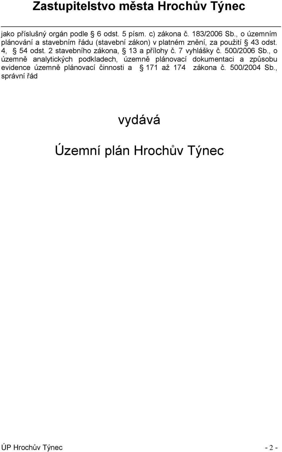 2 stavebního zákona, 13 a přílohy č. 7 vyhlášky č. 500/2006 Sb.