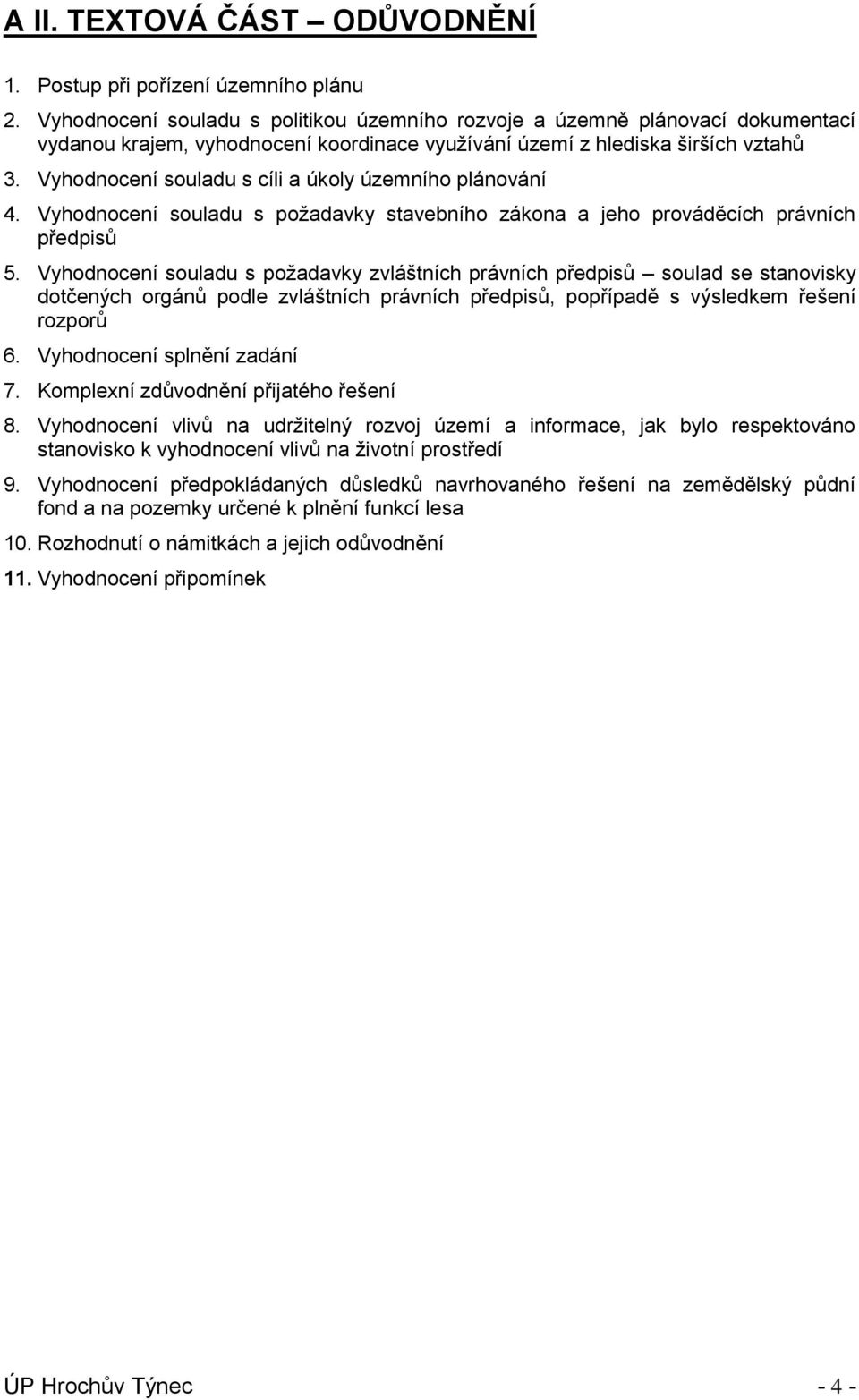 Vyhodnocení souladu s cíli a úkoly územního plánování 4. Vyhodnocení souladu s požadavky stavebního zákona a jeho prováděcích právních předpisů 5.