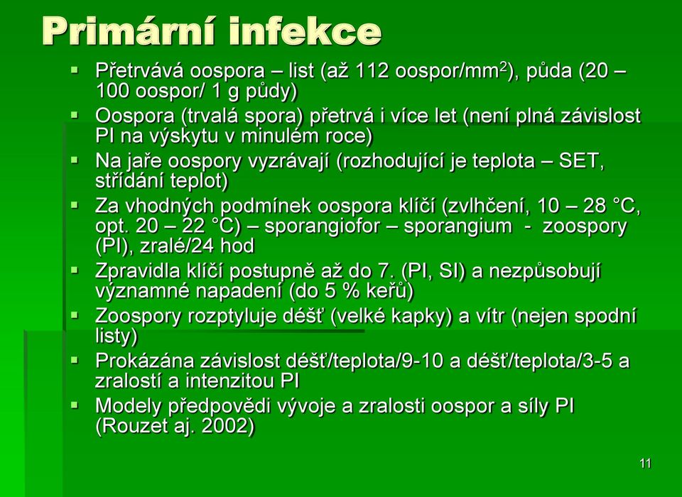 20 22 C) sporangiofor sporangium - zoospory (PI), zralé/24 hod Zpravidla klíčí postupně až do 7.